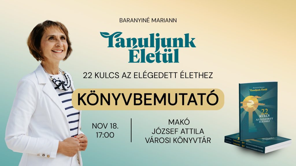 Tanuljunk élni, könyvbemutató? Makó, József Attila Városi Könyvtár